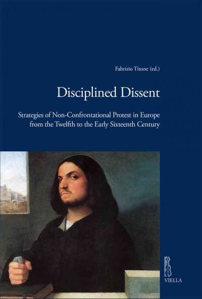 Disciplined Dissent: Strategies of Non-Confrontational Protest in Europe from the Twelfth to the  Early Sixteenth Century