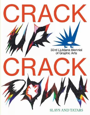 CRACK UP  CRACK DOWN, The 33rd edition of the Ljubljana Biennial of Graphic  Arts: 33rd Ljubljana Biennial of Graphic Arts