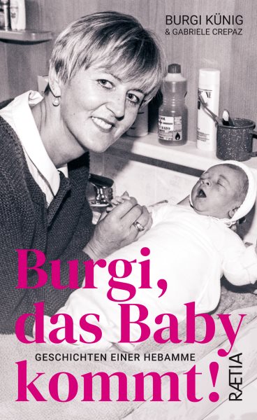Burgi, das Baby kommt: Geschichten einer Hebamme