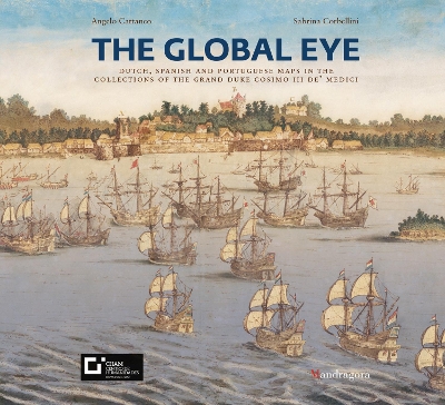 Global Eye: Dutch, Spanish and Portuguese maps in the collections of the Grand Duke  Cosimo III de Medici