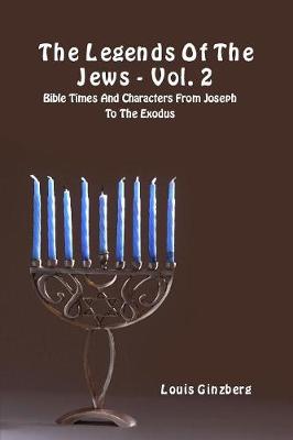 Legends of the Jews - Vol. 2: Bible Times and Characters from Joseph to the Exodus