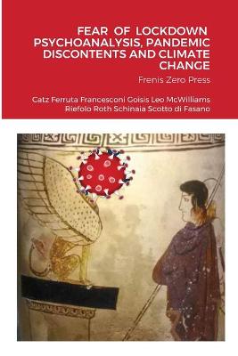 Fear of Lockdown Psychoanalysis, Pandemic Discontents and Climate Change: Frenis Zero Press