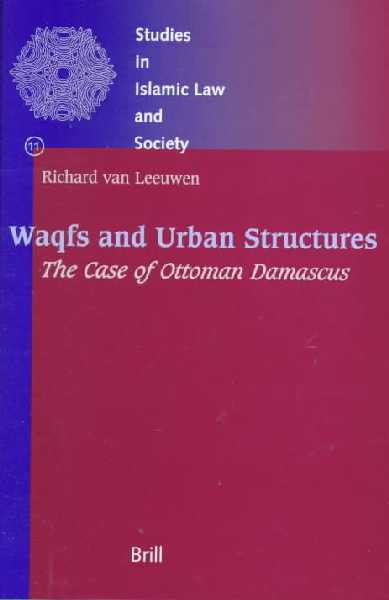 Waqfs and Urban Structures: The Case of Ottoman Damascus