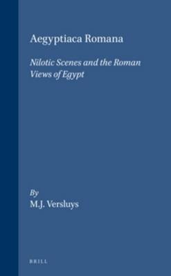 Aegyptiaca Romana: Nilotic Scenes and the Roman Views of Egypt