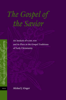 Gospel of the Savior: An Analysis of P.Oxy 840 and its Place in the Gospel Traditions of Early  Christianity