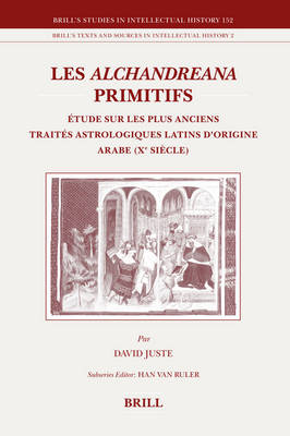 Les Alchandreana primitifs: Étude sur les plus anciens traités astrologiques latins d'origine arabe (Xe  siècle)
