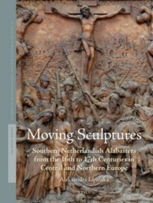 Moving Sculptures: Southern Netherlandish alabasters from the 16th to 17th centuries in Central  and Northern Europe