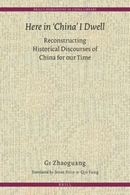 Here in 'China' I Dwell: Reconstructing Historical Discourses of China for Our Time