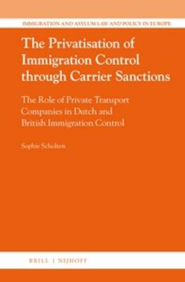 Privatisation of Immigration Control through Carrier Sanctions: The Role of Private Transport Companies in Dutch and British Immigration  Control