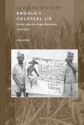 Angola's Colossal Lie: Forced Labor on a Sugar Plantation, 1913-1977