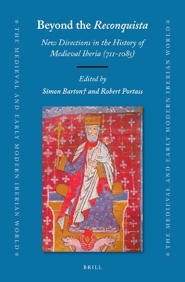 Beyond the Reconquista: New Directions in the History of Medieval Iberia  (711-1085)