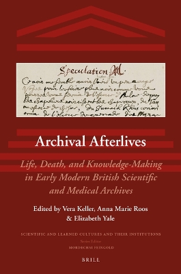 Archival Afterlives: Life, Death, and Knowledge-Making in Early Modern British Scientific and  Medical Archives