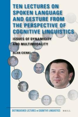 Ten Lectures on Spoken Language and Gesture from the Perspective of  Cognitive Linguistics: Issues of Dynamicity and Multimodality