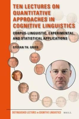 Ten Lectures on Quantitative Approaches in Cognitive Linguistics: Corpus-linguistic, experimental, and statistical applications