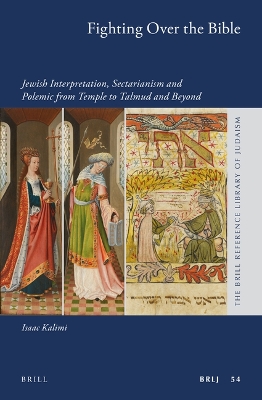 Fighting Over the Bible: Jewish Interpretation, Sectarianism and Polemic from Temple to Talmud and  Beyond