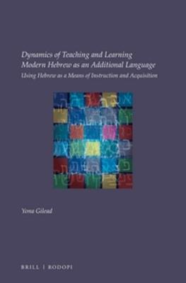 Dynamics of Teaching and Learning Modern Hebrew as an Additional Language: Using Hebrew as a means of instruction and acquisition Approx X, 227 Pp., Index ed.