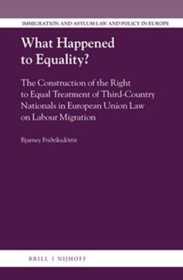 What Happened to Equality?: The Construction of the Right to Equal Treatment of Third-Country Nationals  in European Union Law on Labour Migration