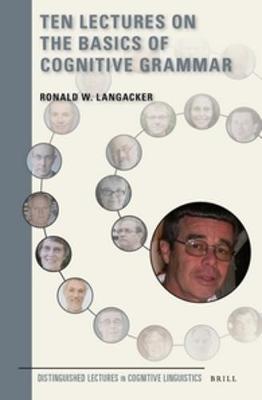 Ten Lectures on the Basics of Cognitive Grammar Approx. XI, 367 Pp. ed.