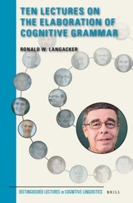Ten Lectures on the Elaboration of Cognitive Grammar Approx. XIII, 413 Pp. ed.