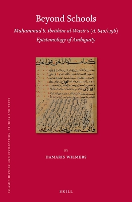 Beyond Schools: Muammad b. Ibrhm al-Wazrs (d. 840/1436) Epistemology of  Ambiguity Approx. 350 Pp., 3 FC Illus. ed.