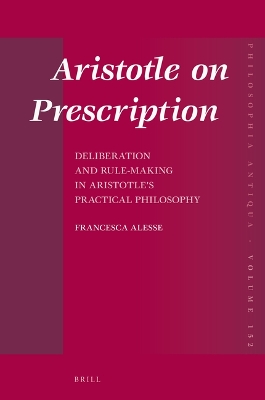 Aristotle on Prescription: Deliberation and Rule-Making in Aristotles Practical Philosophy
