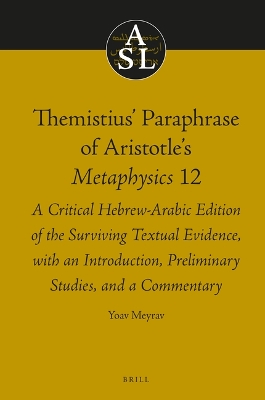 Themistius Paraphrase of Aristotles Metaphysics 12: A Critical Hebrew-Arabic Edition of the Surviving Textual Evidence, with an  Introduction, Preliminary Studies, and a Commentary