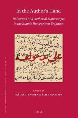 In the Author's Hand: Holograph and Authorial Manuscripts in the Islamic  Handwritten Tradition