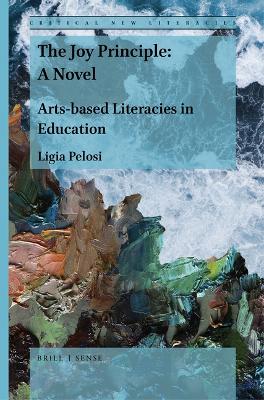 Joy Principle: A Novel: Arts-Based Literacies in Education