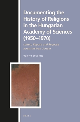 Documenting the History of Religions in the Hungarian Academy of Sciences  (19501970): Letters, Reports and Requests across the Iron Curtain