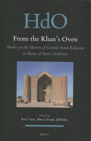 From the Khan's Oven: Studies on the History of Central Asian Religions in Honor of Devin DeWeese