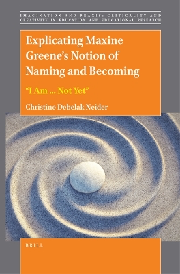 Explicating Maxine Greenes Notion of Naming and Becoming: I Am ... Not Yet