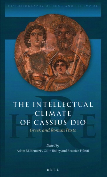 Intellectual Climate of Cassius Dio: Greek and Roman Pasts