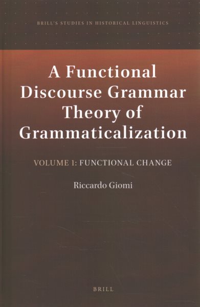 Functional Discourse Grammar Theory of Grammaticalization: Volume 1: Functional Change