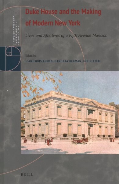 Duke House and the Making of Modern New York: Lives and Afterlives of a Fifth Avenue Mansion