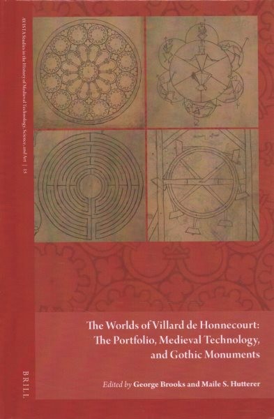 Worlds of Villard de Honnecourt: The Portfolio, Medieval Technology, and  Gothic Monuments