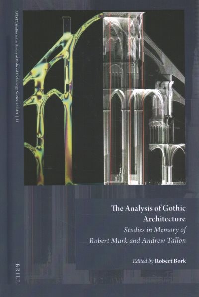 Analysis of Gothic Architecture: Studies in Memory of Robert Mark and Andrew Tallon