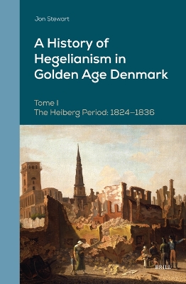 History of Hegelianism in Golden Age Denmark, Tome I: The Heiberg Period: 1824-1836, 2nd Revised and Augmented Edition