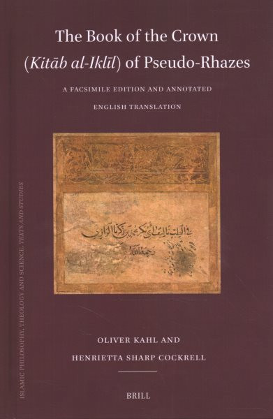 Book of the Crown (Kitb al-Ikll) of Pseudo-Rhazes: A Facsimile Edition and Annotated English Translation