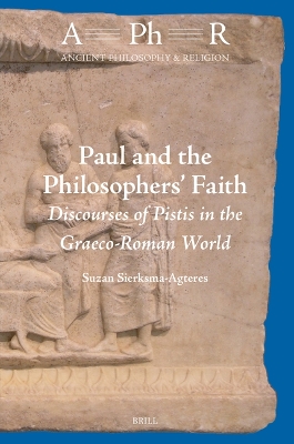 Paul and the Philosophers Faith: Discourses of Pistis in the Graeco-Roman World