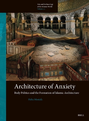 Architecture of Anxiety, Body Politics and the Formation of Islamic  Architecture