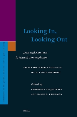 Looking In, Looking Out: Jews and Non-Jews in Mutual Contemplation: Essays for Martin Goodman on His 70th Birthday