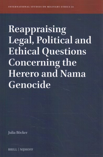 Reappraising Legal, Political and Ethical Questions Concerning the Herero  and Nama Genocide