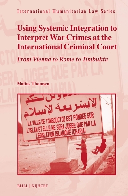 Using Systemic Integration to Interpret War Crimes at the International  Criminal Court: From Vienna to Rome to Timbuktu