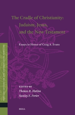 Cradle of Christianity: Judaism, Jesus, and the New Testament: Essays in Honor of Craig A. Evans