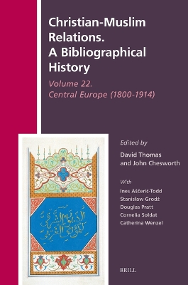 Christian-Muslim Relations. A Bibliographical History Volume 22. Central  Europe (1800-1914)