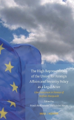 High Representative of the Union for Foreign Affairs and Security Policy as  a Legal Actor: Liber Amicorum in Honour of Stephan Marquardt