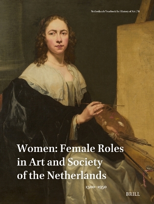 Netherlands Yearbook for History of Art / Nederlands Kunsthistorisch  Jaarboek 74 (2024): Women: Female Roles in Art and Society of the Netherlands, 15001950