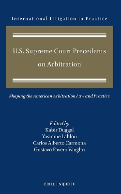 U.S. Supreme Court Precedents on Arbitration: Shaping the American Arbitration Law and Practice