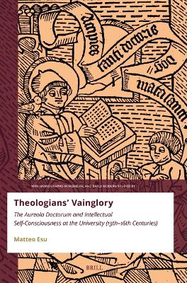 Theologians Vainglory: The Aureola Doctorum and Intellectual Self-Consciousness at the University  (ThirteenthSixteenth Centuries)