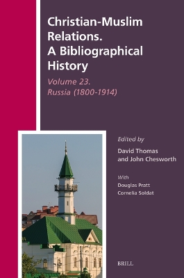 Christian-Muslim Relations. A Bibliographical History Volume 23. Russia  (1800-1914)